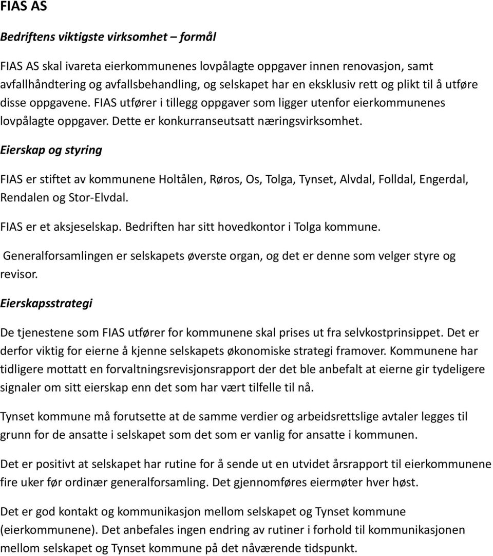 Eierskap og styring FIAS er stiftet av kommunene Holtålen, Røros, Os, Tolga, Tynset, Alvdal, Folldal, Engerdal, Rendalen og Stor-Elvdal. FIAS er et aksjeselskap.