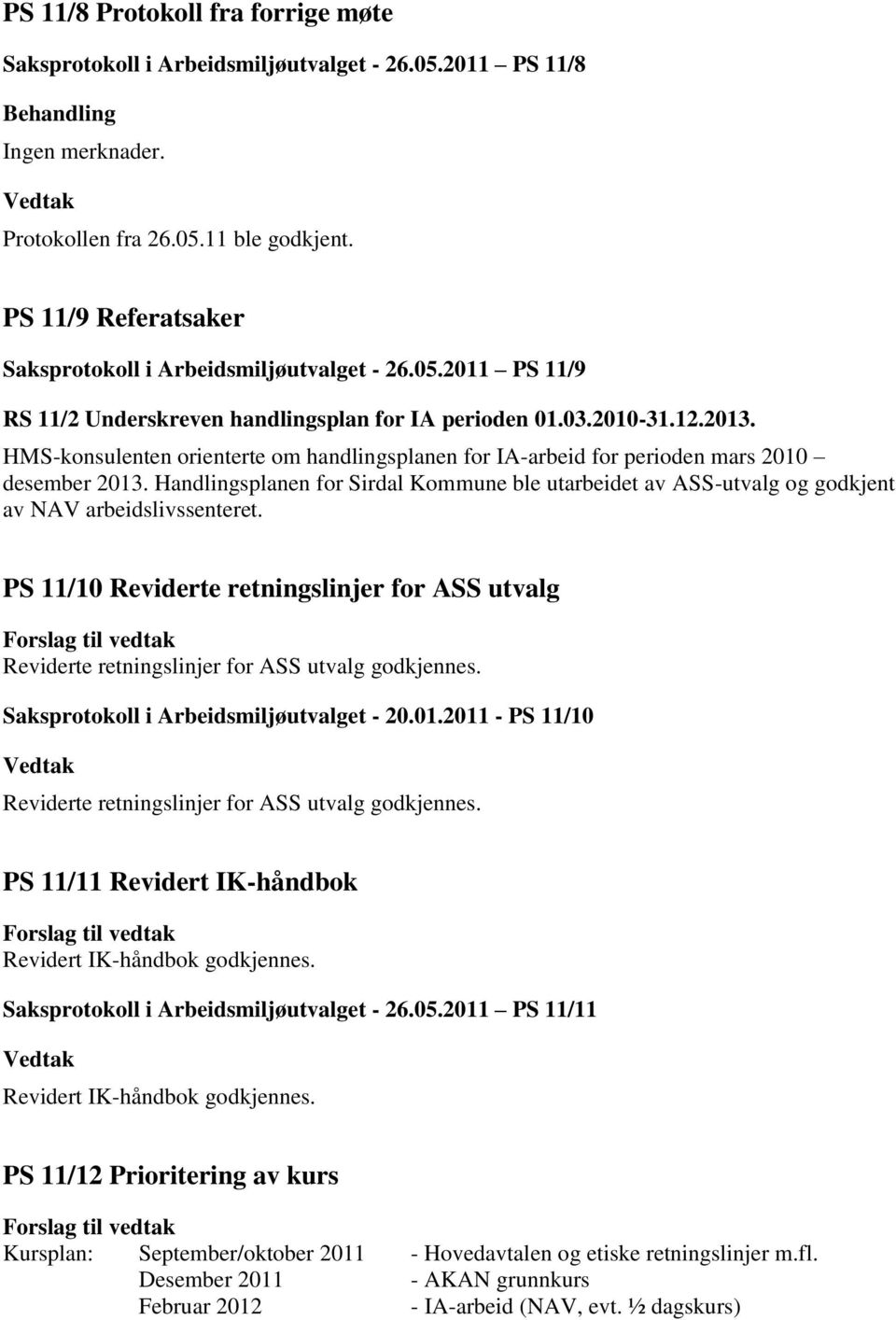 HMS-konsulenten orienterte om handlingsplanen for IA-arbeid for perioden mars 2010 desember 2013.