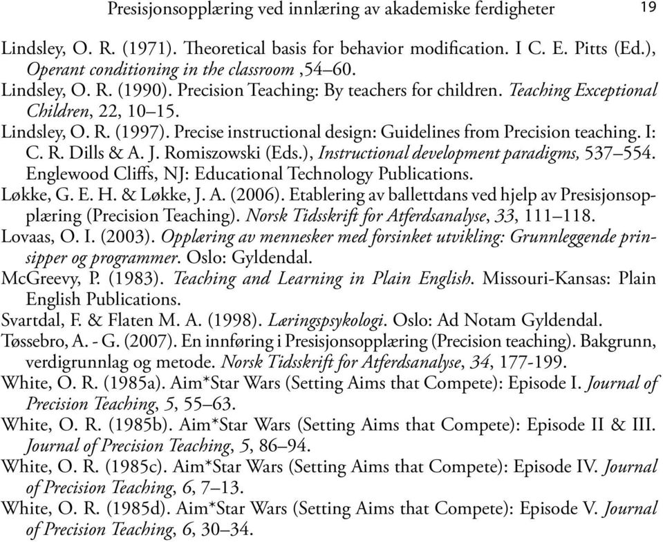 Precise instructional design: Guidelines from Precision teaching. I: C. R. Dills & A. J. Romiszowski (Eds.), Instructional development paradigms, 537 554.