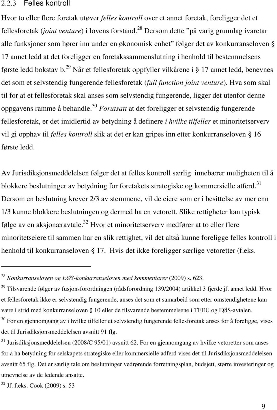 til bestemmelsens første ledd bokstav b. 29 Når et fellesforetak oppfyller vilkårene i 17 annet ledd, benevnes det som et selvstendig fungerende fellesforetak (full function joint venture).