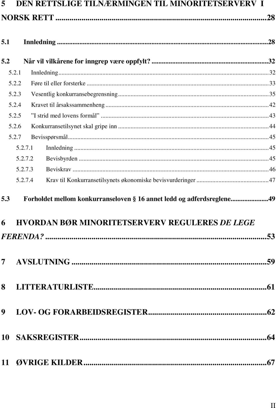 .. 45 5.2.7.1 Innledning... 45 5.2.7.2 Bevisbyrden... 45 5.2.7.3 Beviskrav... 46 5.2.7.4 Krav til Konkurransetilsynets økonomiske bevisvurderinger... 47 5.