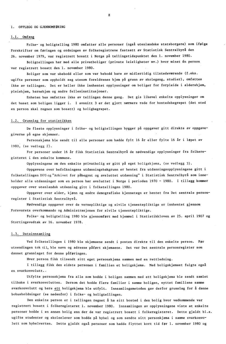 ) hvor minst én person var registrert bosatt den 1. november 1980. Boliger som var ubebodd eller som var bebodd bare av midlertidig tilstedeværende (f.eks.