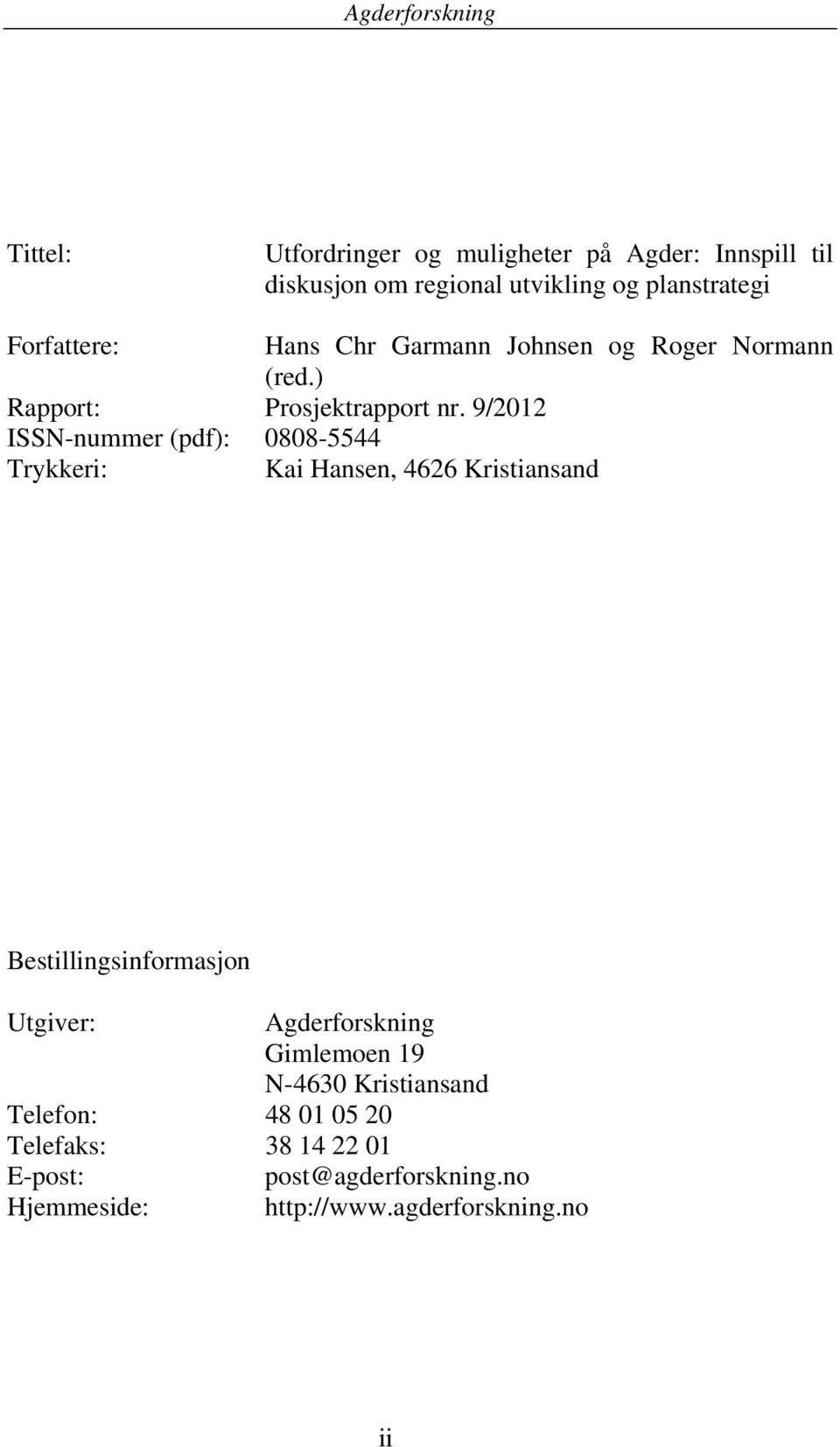 9/2012 ISSN-nummer (pdf): 0808-5544 Trykkeri: Kai Hansen, 4626 Kristiansand Bestillingsinformasjon Utgiver: