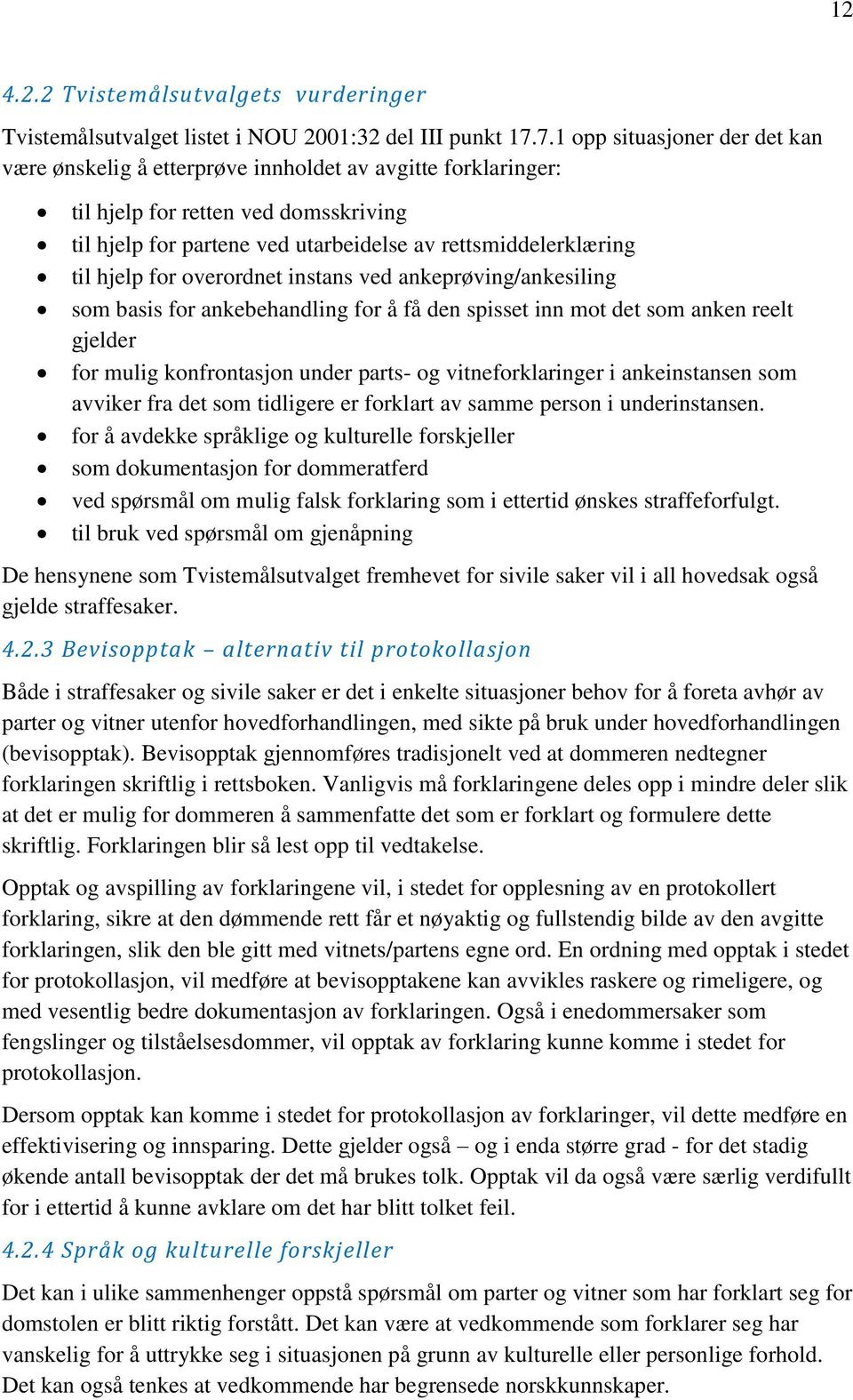 hjelp for overordnet instans ved ankeprøving/ankesiling som basis for ankebehandling for å få den spisset inn mot det som anken reelt gjelder for mulig konfrontasjon under parts- og vitneforklaringer