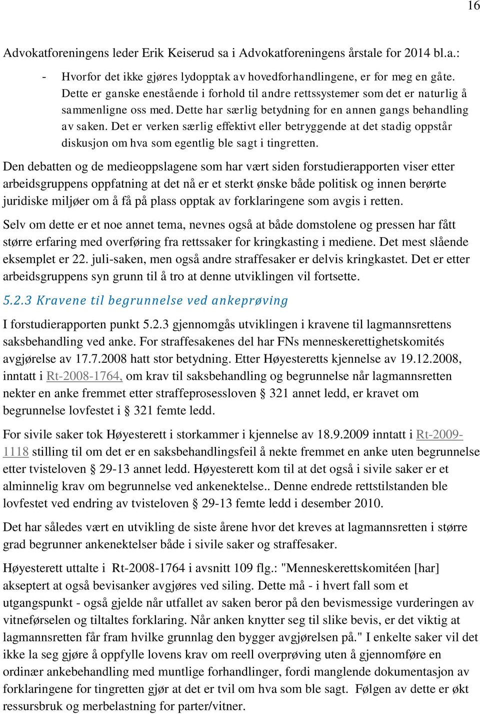 Det er verken særlig effektivt eller betryggende at det stadig oppstår diskusjon om hva som egentlig ble sagt i tingretten.