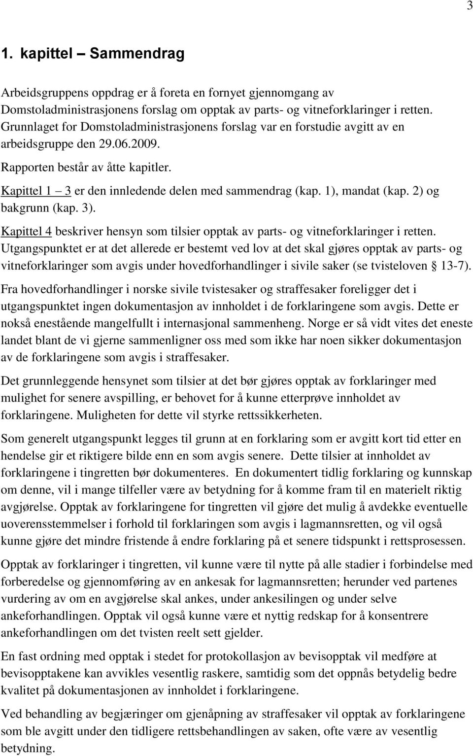 1), mandat (kap. 2) og bakgrunn (kap. 3). Kapittel 4 beskriver hensyn som tilsier opptak av parts- og vitneforklaringer i retten.