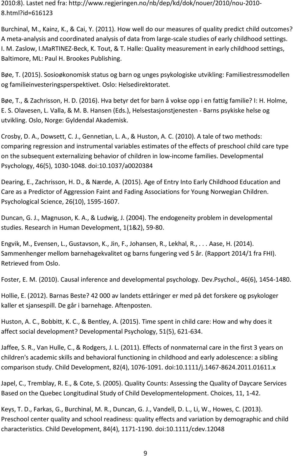 Tout, & T. Halle: Quality measurement in early childhood settings, Baltimore, ML: Paul H. Brookes Publishing. Bøe, T. (2015).