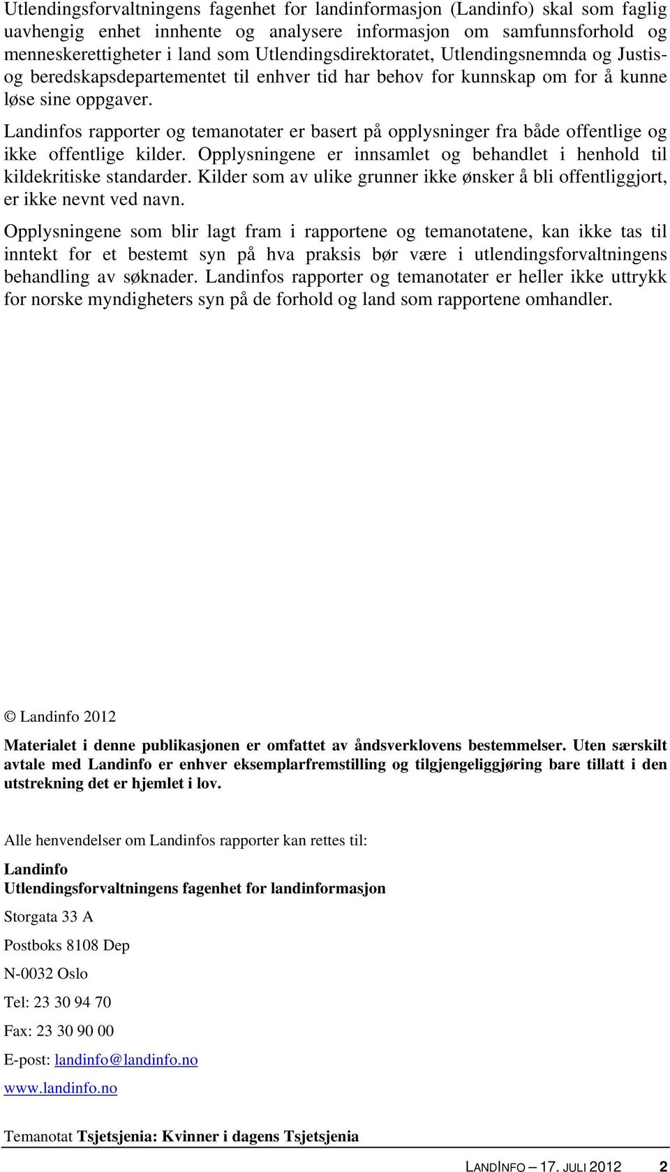 Landinfos rapporter og temanotater er basert på opplysninger fra både offentlige og ikke offentlige kilder. Opplysningene er innsamlet og behandlet i henhold til kildekritiske standarder.