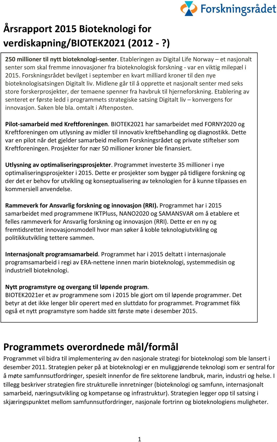 Forskningsrådet bevilget i september en kvart milliard kroner til den nye bioteknologisatsingen Digitalt liv.