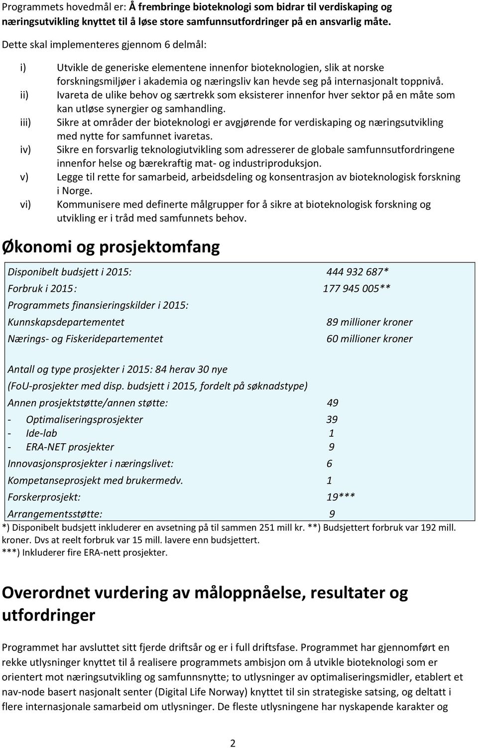 toppnivå. ii) Ivareta de ulike behov og særtrekk som eksisterer innenfor hver sektor på en måte som kan utløse synergier og samhandling.