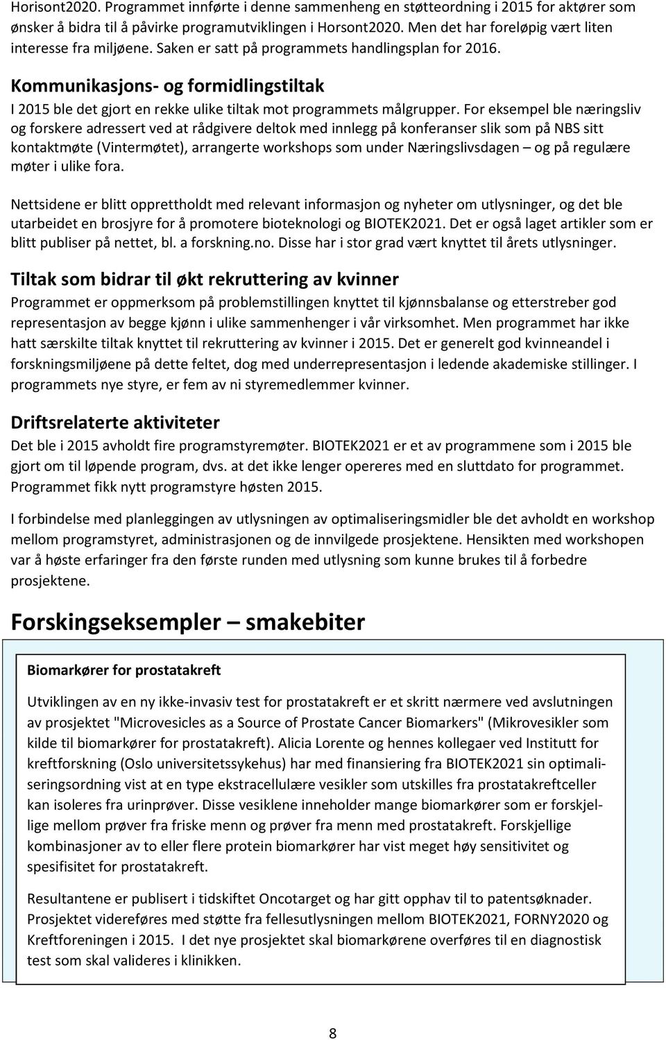 Kommunikasjons- og formidlingstiltak I 205 ble det gjort en rekke ulike tiltak mot programmets målgrupper.