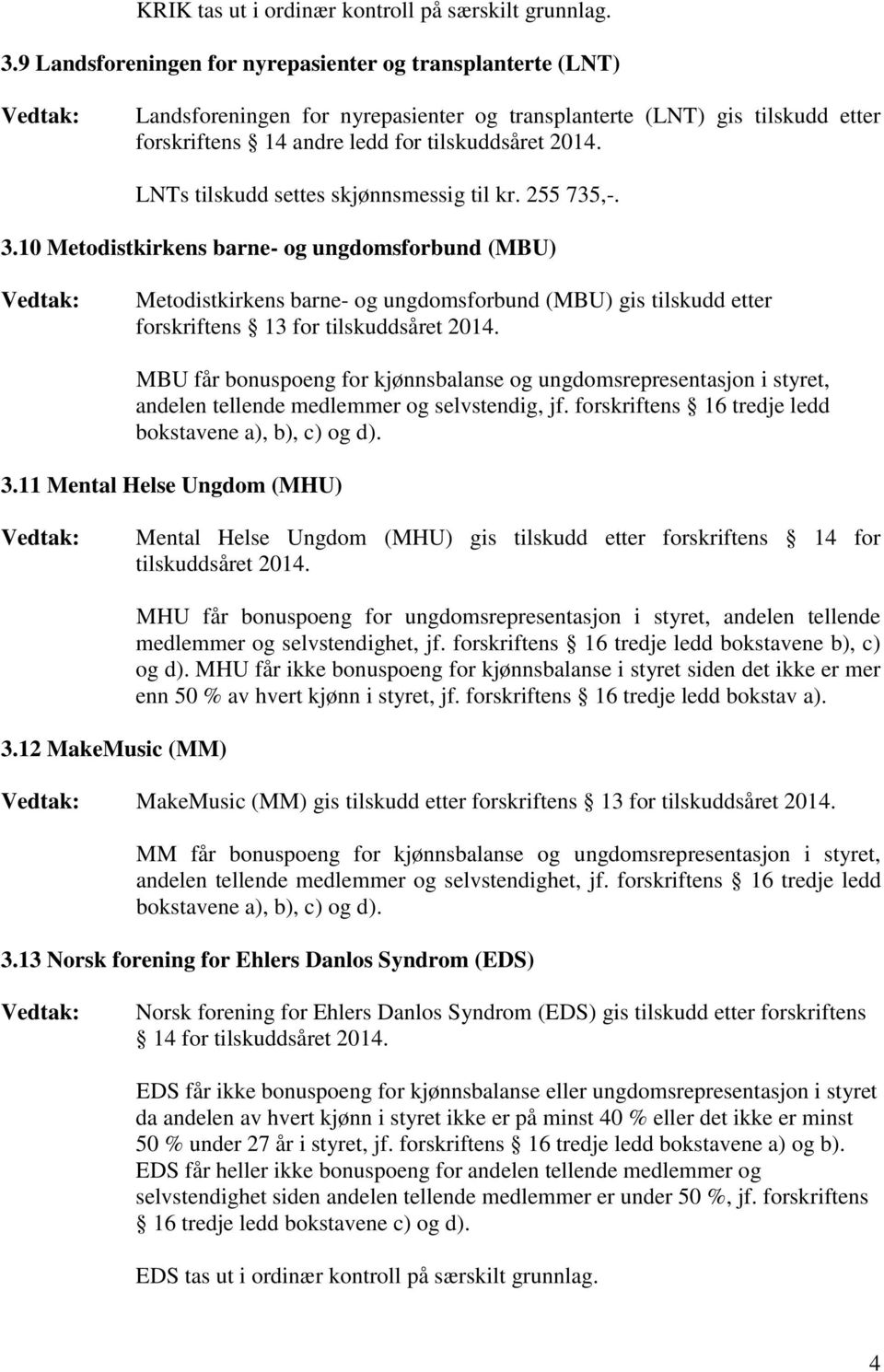 skjønnsmessig til kr. 255 735,-. 3.