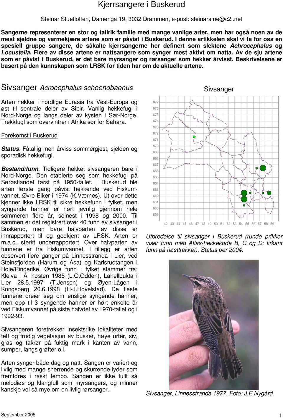 I denne artikkelen skal vi ta for oss en spesiell gruppe sangere, de såkalte kjerrsangerne her definert som slektene Achrocephalus og Locustella.