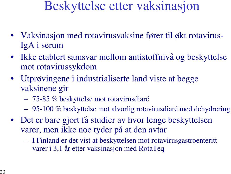 rotavirusdiaré 95-100 % beskyttelse mot alvorlig rotavirusdiaré med dehydrering Det er bare gjort få studier av hvor lenge beskyttelsen