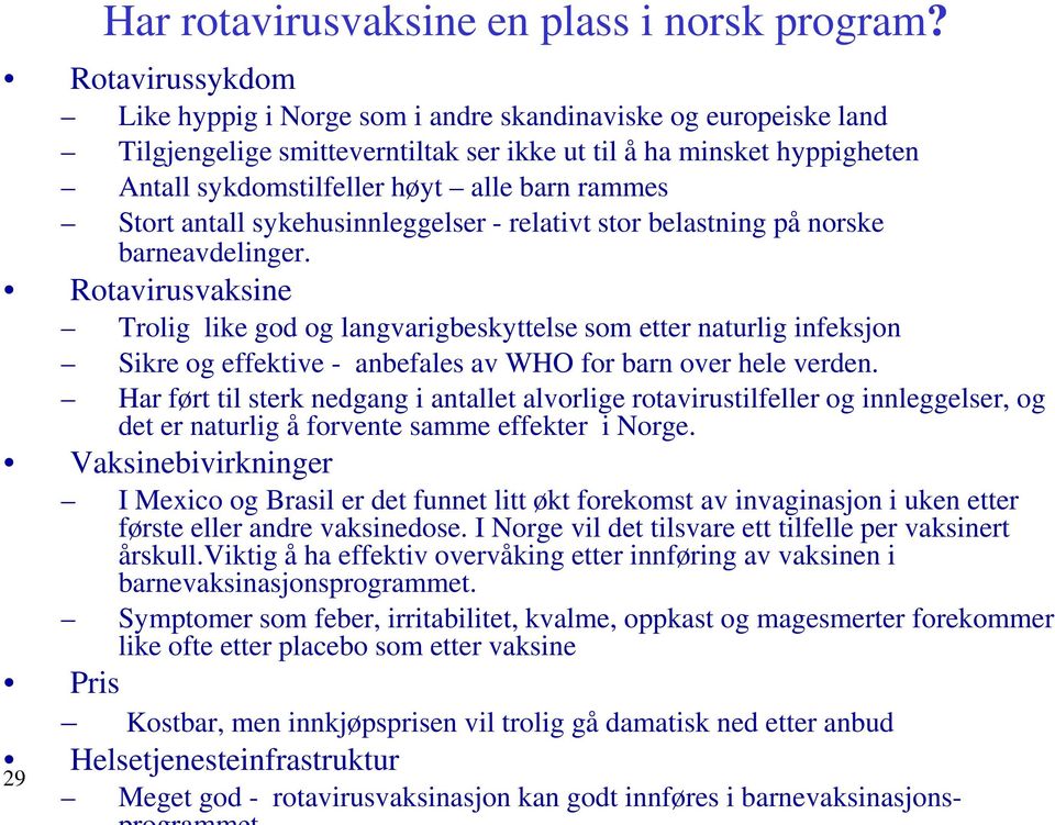 Stort antall sykehusinnleggelser - relativt stor belastning på norske barneavdelinger.