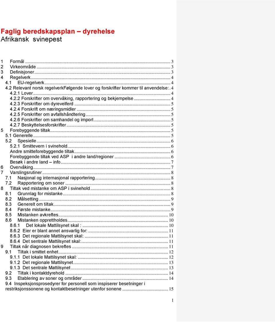 .. 5 4.2.4 Forskrift om næringsmidler... 5 4.2.5 Forskrifter om avfallshåndtering... 5 4.2.6 Forskrifter om samhandel og import... 5 4.2.7 Beskyttelsesforskrifter... 5 5 Forebyggende tiltak... 5 5.1 Generelle.