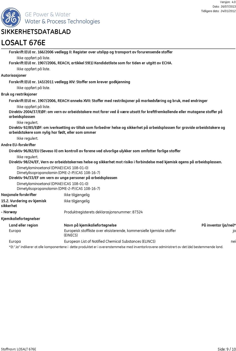 1907/2006, REACH anneks XVII: Stoffer med restriksjoner på markedsføring og bruk, med endringer Direktiv 2004/37/EØF: om vern av arbeidstakere mot farer ved å være utsatt for kreftfremkallende eller