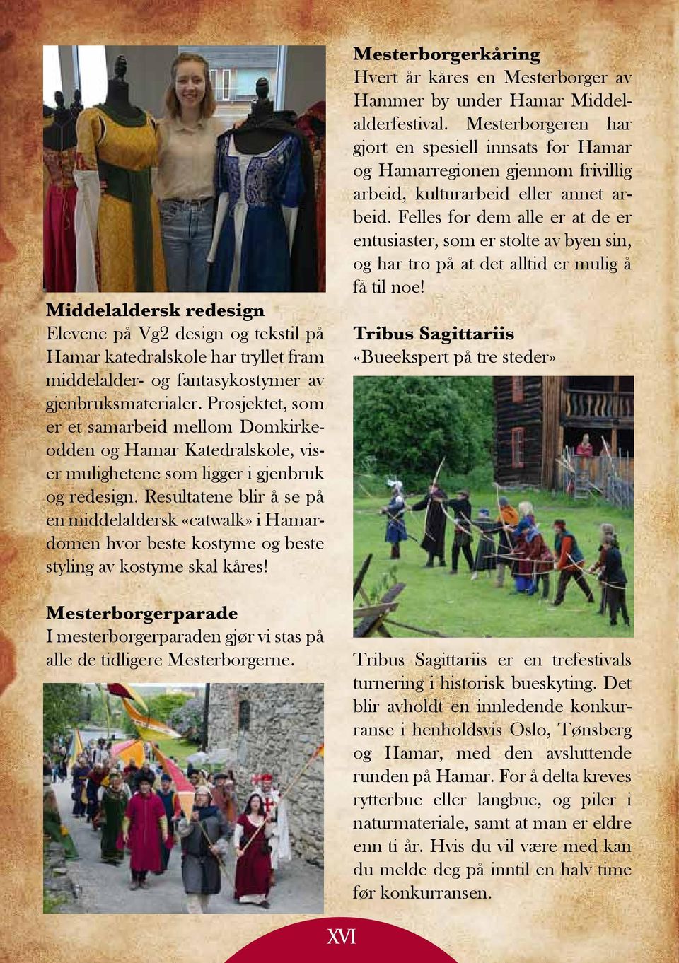 Resultatene blir å se på en middelaldersk «catwalk» i Hamardomen hvor beste kostyme og beste styling av kostyme skal kåres!