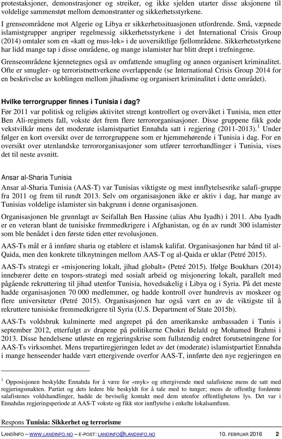 Små, væpnede islamistgrupper angriper regelmessig sikkerhetsstyrkene i det International Crisis Group (2014) omtaler som en «katt og mus-lek» i de uoversiktlige fjellområdene.