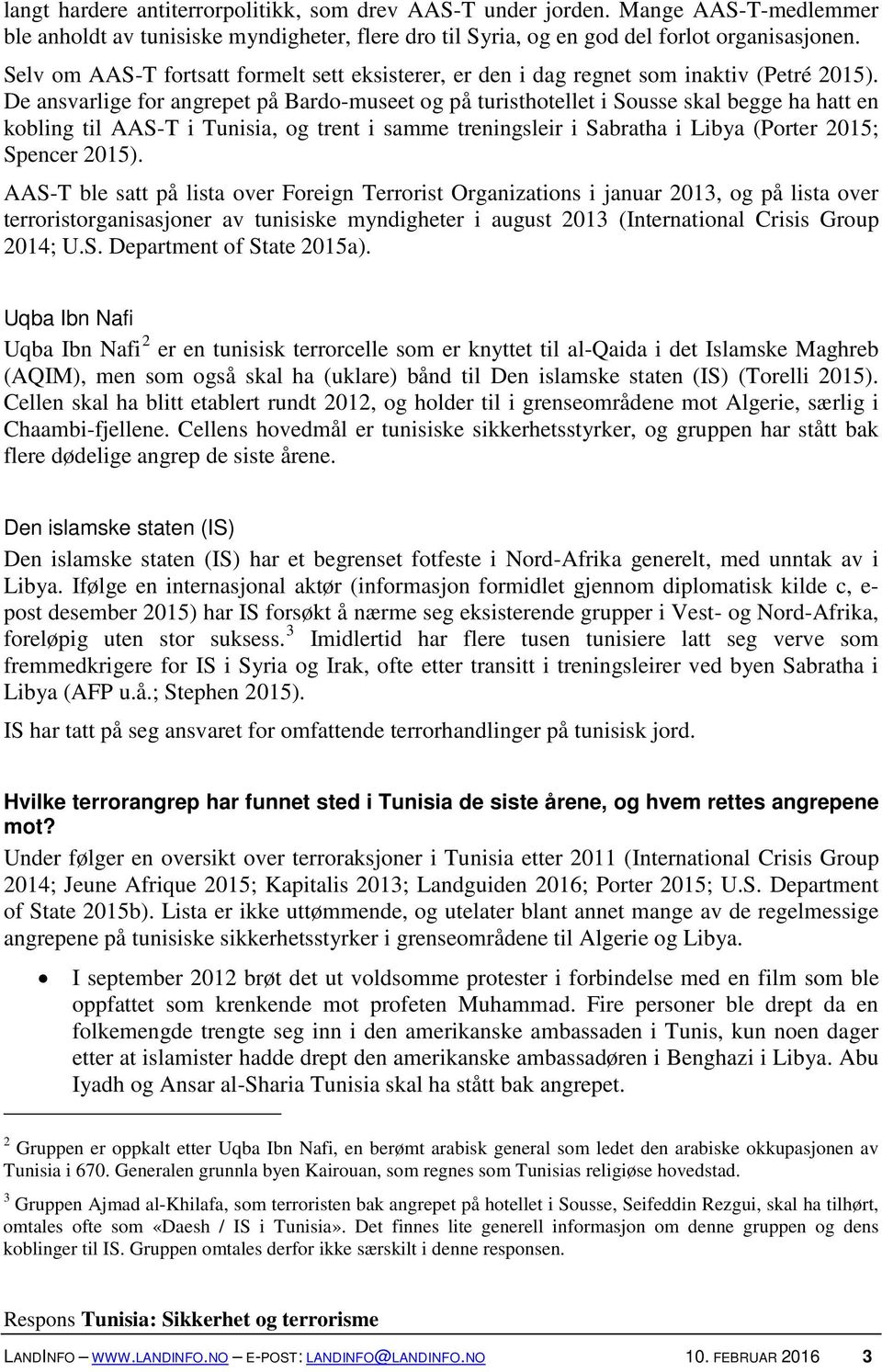 De ansvarlige for angrepet på Bardo-museet og på turisthotellet i Sousse skal begge ha hatt en kobling til AAS-T i Tunisia, og trent i samme treningsleir i Sabratha i Libya (Porter 2015; Spencer