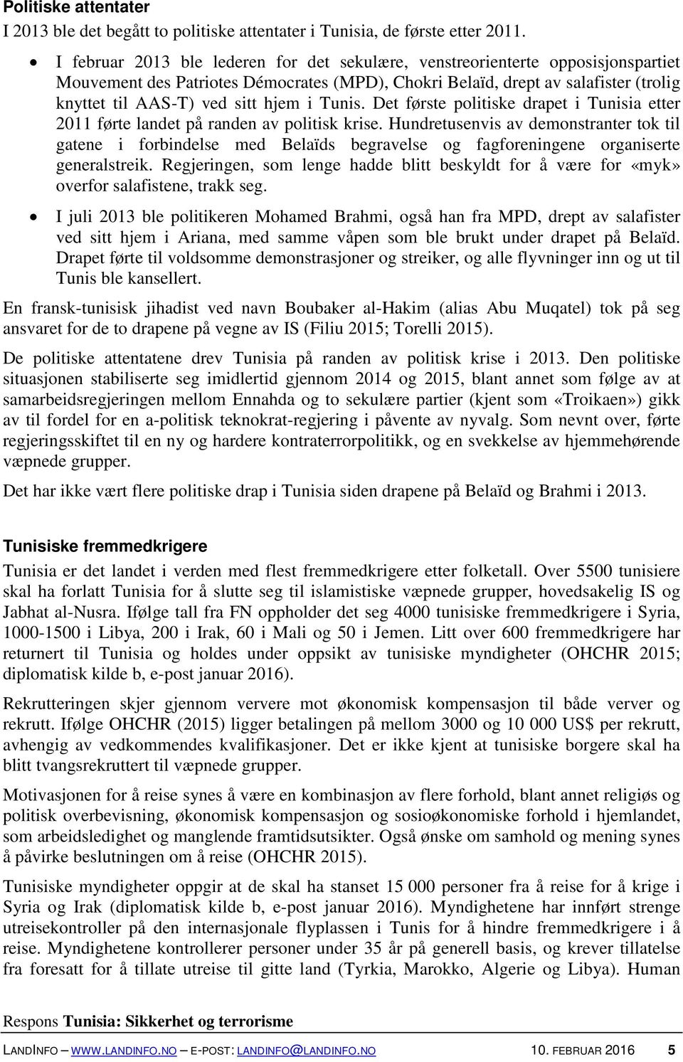 i Tunis. Det første politiske drapet i Tunisia etter 2011 førte landet på randen av politisk krise.