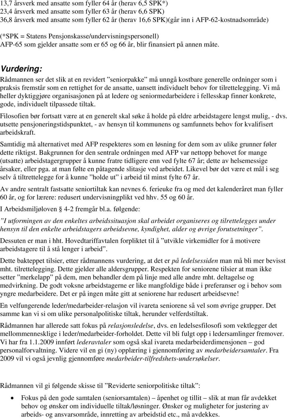 Vurdering: Rådmannen ser det slik at en revidert seniorpakke må unngå kostbare generelle ordninger som i praksis fremstår som en rettighet for de ansatte, uansett individuelt behov for