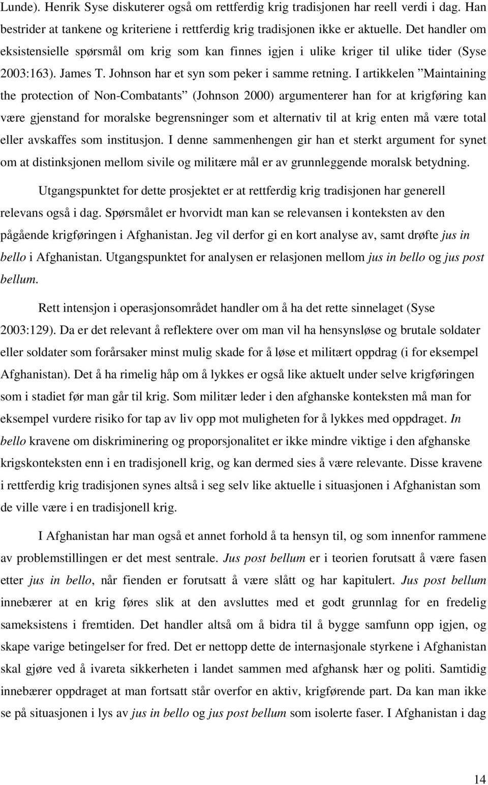 I artikkelen Maintaining the protection of Non-Combatants (Johnson 2000) argumenterer han for at krigføring kan være gjenstand for moralske begrensninger som et alternativ til at krig enten må være