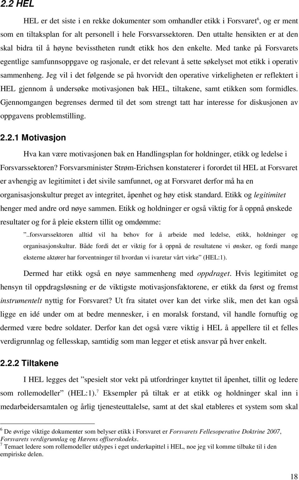 Med tanke på Forsvarets egentlige samfunnsoppgave og rasjonale, er det relevant å sette søkelyset mot etikk i operativ sammenheng.