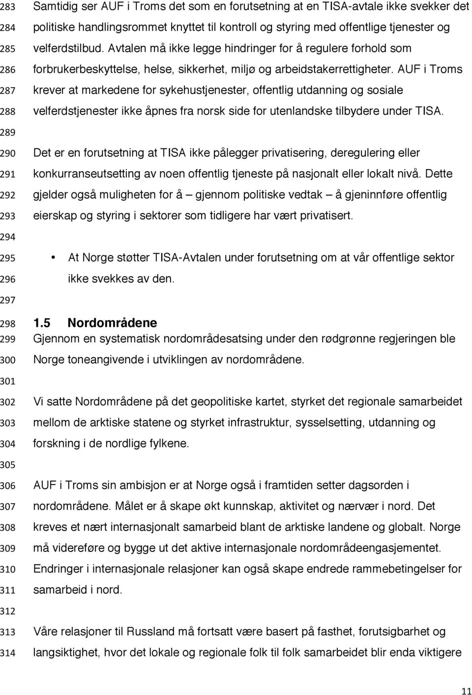 AUF i Troms krever at markedene for sykehustjenester, offentlig utdanning og sosiale velferdstjenester ikke åpnes fra norsk side for utenlandske tilbydere under TISA.