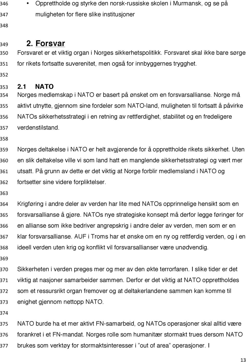 1 NATO Norges medlemskap i NATO er basert på ønsket om en forsvarsallianse.