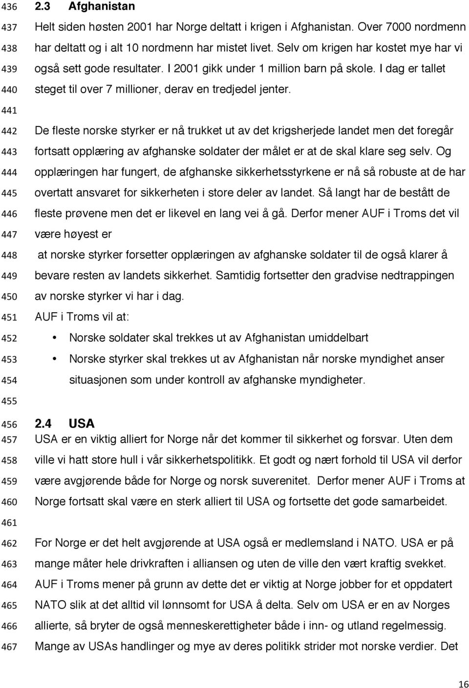 441 442 443 444 445 446 447 448 449 450 451 452 453 454 De fleste norske styrker er nå trukket ut av det krigsherjede landet men det foregår fortsatt opplæring av afghanske soldater der målet er at