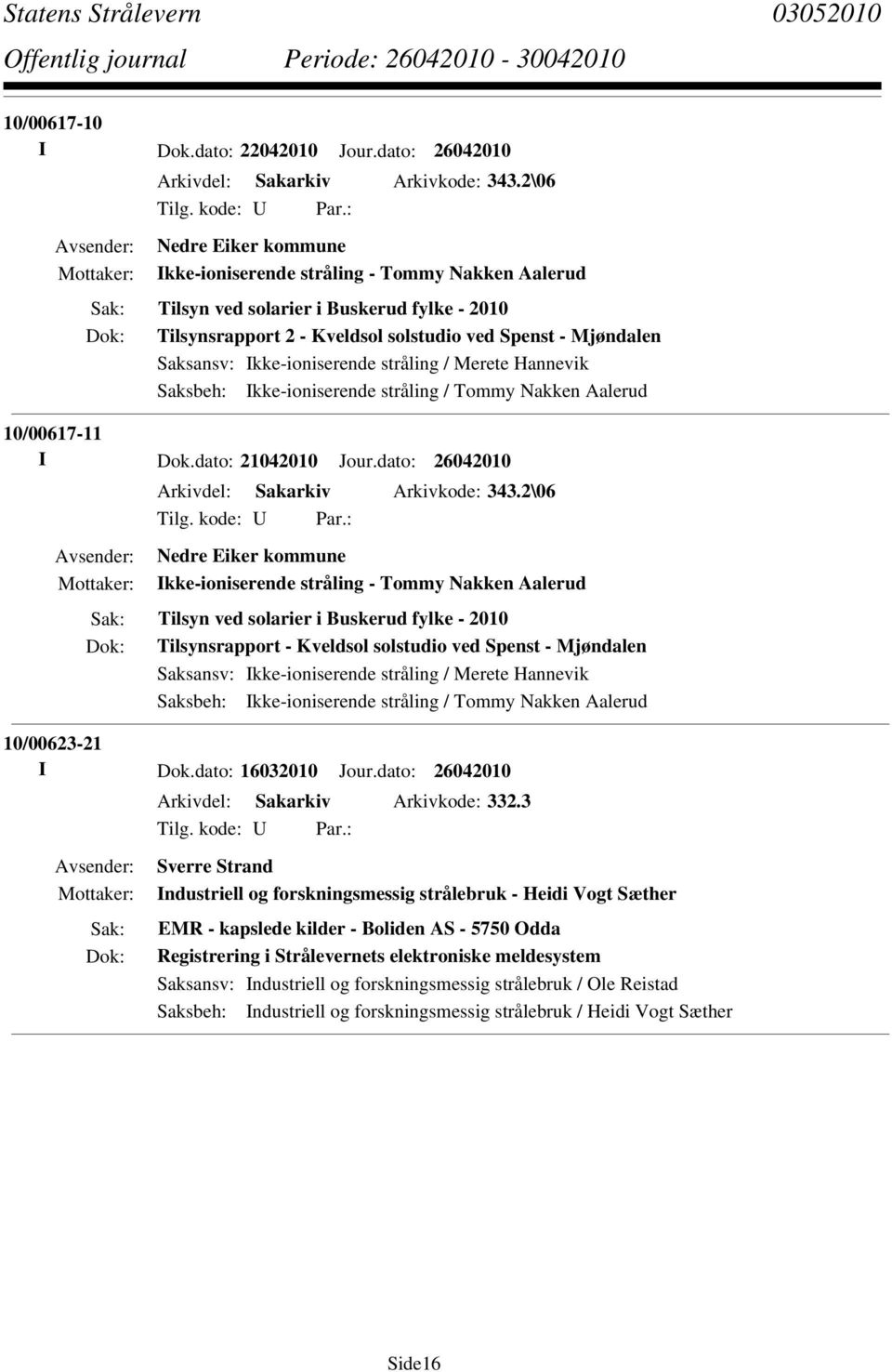 Ikke-ioniserende stråling / Tommy Nakken Aalerud 10/00617-11 I Dok.dato: 21042010 Jour.dato: 26042010 Arkivdel: Sakarkiv Arkivkode: 343.