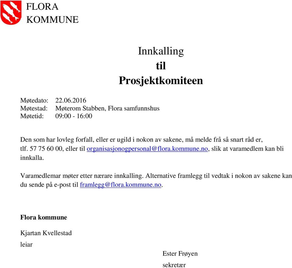 eller er ugild i nokon av sakene, må melde frå så snart råd er, tlf. 57 75 60 00, eller til organisasjonogpersonal@flora.kommune.