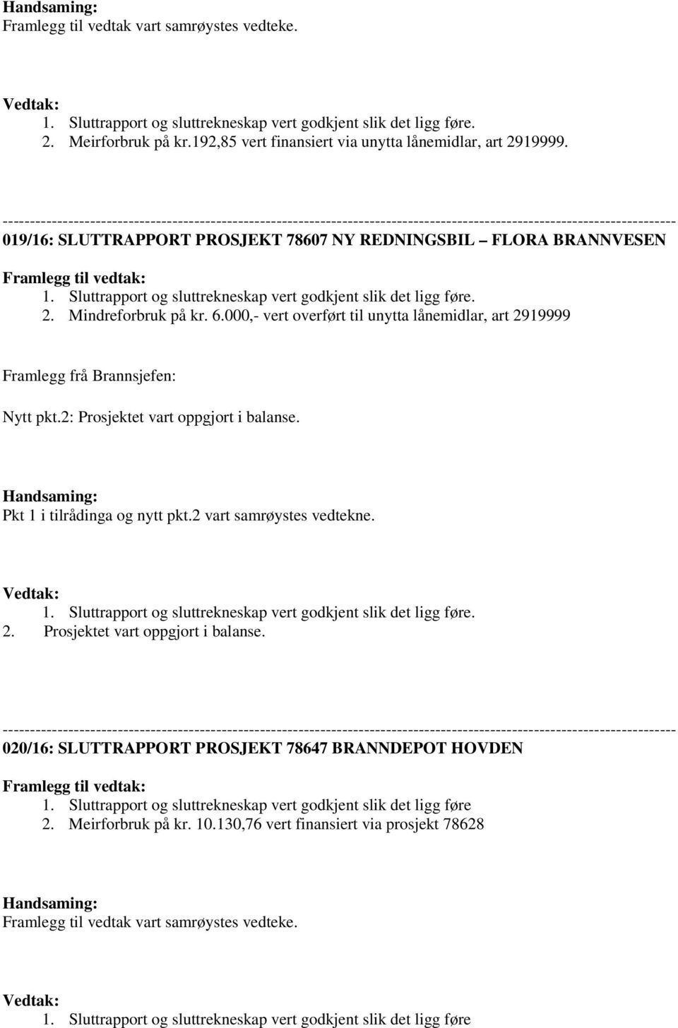 --------------------------------------------------------------------------------------------------------------------------- 019/16: SLUTTRAPPORT PROSJEKT 78607 NY REDNINGSBIL FLORA BRANNVESEN