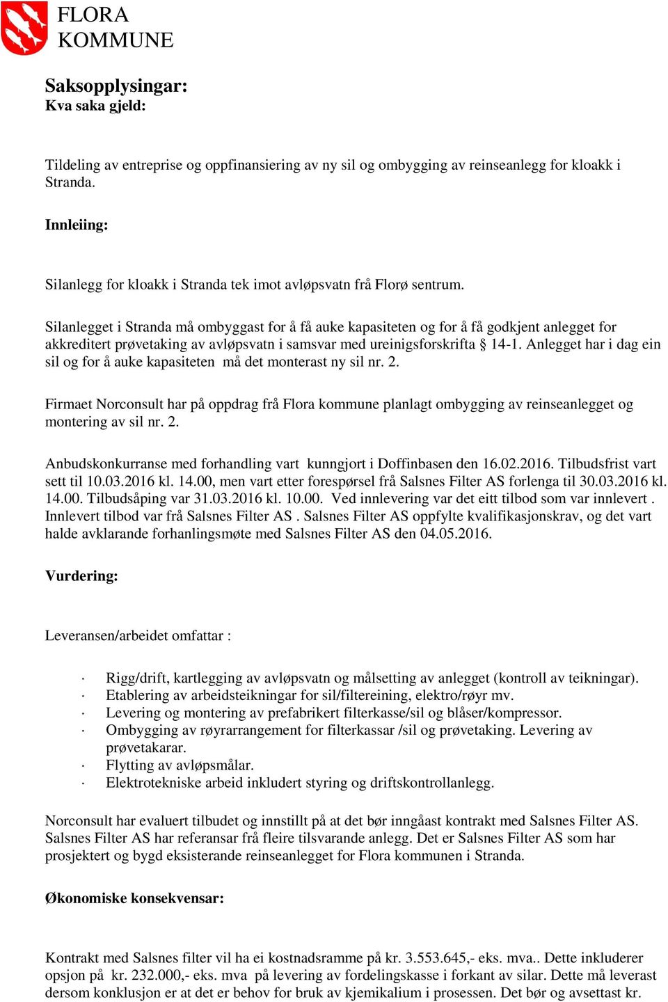 Silanlegget i Stranda må ombyggast for å få auke kapasiteten og for å få godkjent anlegget for akkreditert prøvetaking av avløpsvatn i samsvar med ureinigsforskrifta 14-1.