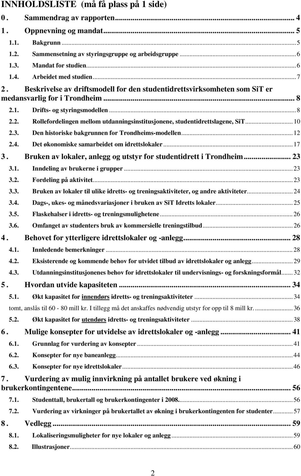 .. 8 2.2. Rollefordelingen mellom utdanningsinstitusjonene, studentidrettslagene, SiT... 10 2.3. Den historiske bakgrunnen for Trondheims-modellen... 12 2.4.