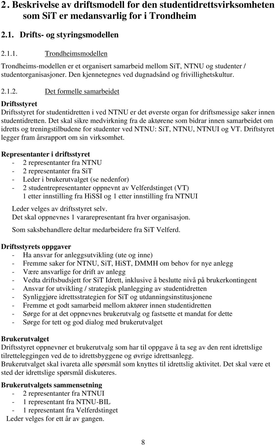 Den kjennetegnes ved dugnadsånd og frivillighetskultur. 2.