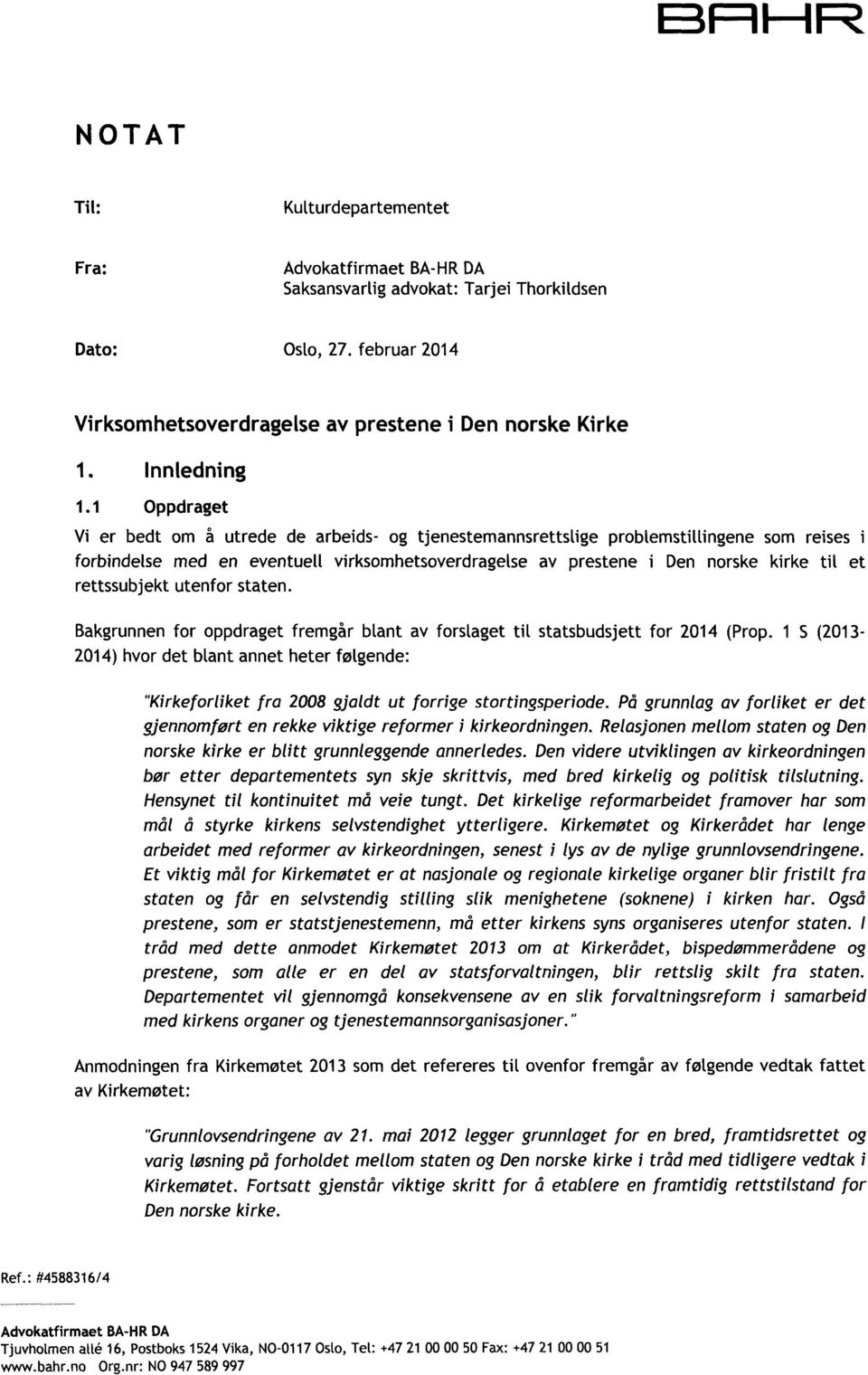 1 Oppdraget Vi er bedt om å utrede de arbeids- og tjenestemannsrettslige problemstillingene som reises i forbindelse med en eventuell virksomhetsoverdragelse av prestene i Den norske kirke tit et