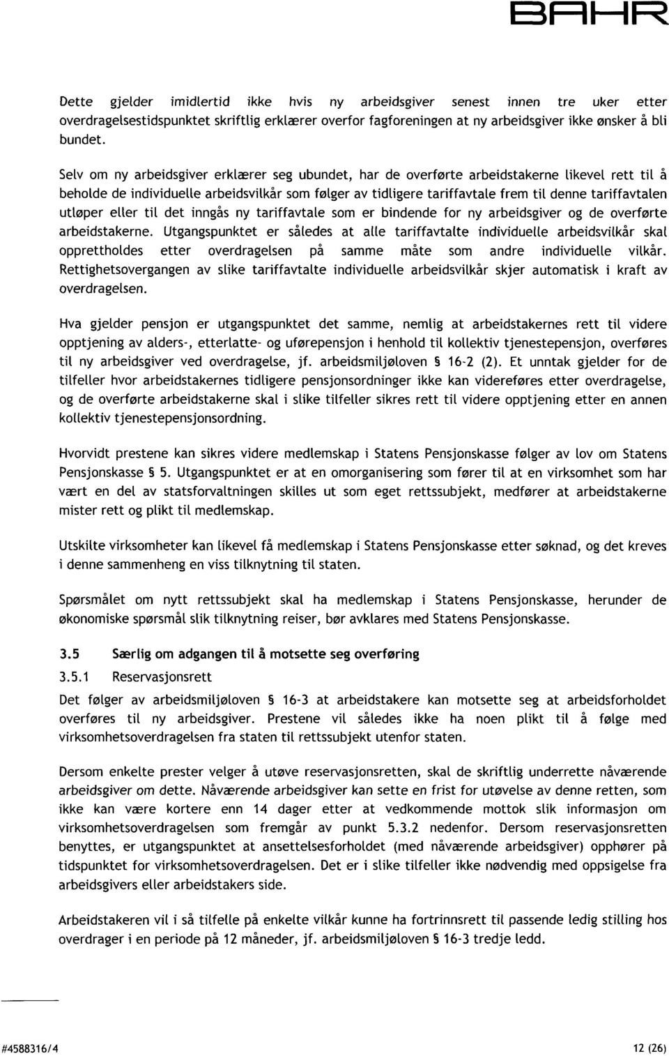 tariffavtaten utløper etter til det inngås ny tariffavtale som er bindende for ny arbeidsgiver og de overførte arbeidstakerne.