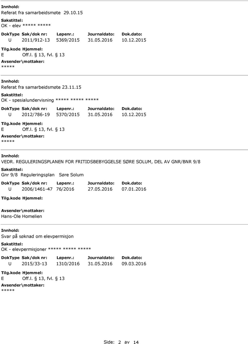 REGLERNGSPLANEN FOR FRTDSBEBYGGELSE SØRE SOLM, DEL AV GNR/BNR 9/8 Gnr 9/8 Reguleringsplan Søre Solum 2006/1461-47 76/2016