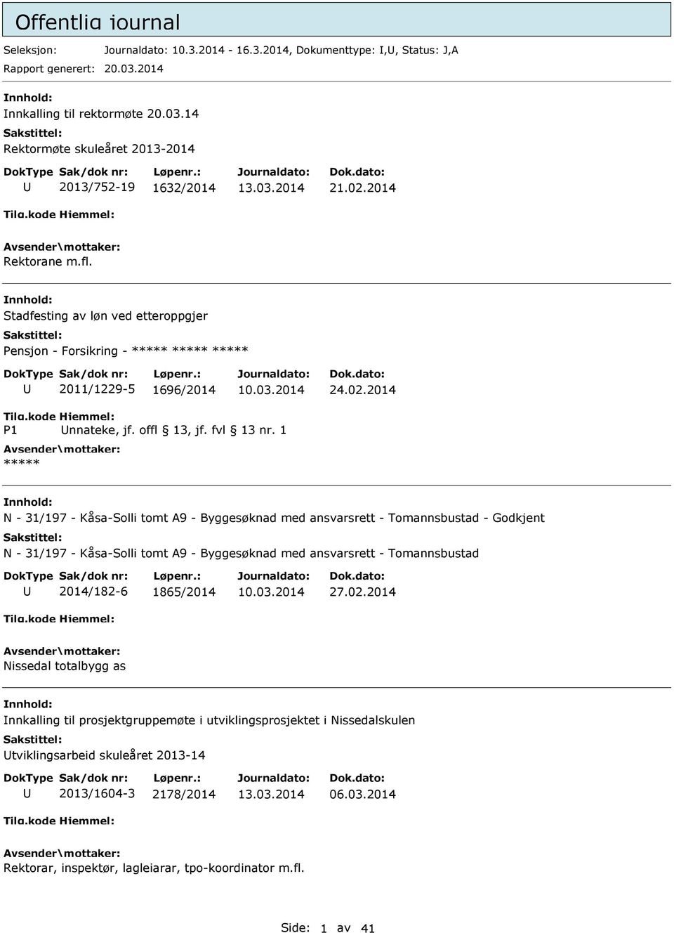 1 N - 31/197 - Kåsa-Solli tomt A9 - Byggesøknad med ansvarsrett - Tomannsbustad - Godkjent N - 31/197 - Kåsa-Solli tomt A9 - Byggesøknad med ansvarsrett - Tomannsbustad 2014/182-6 1865/2014 27.02.