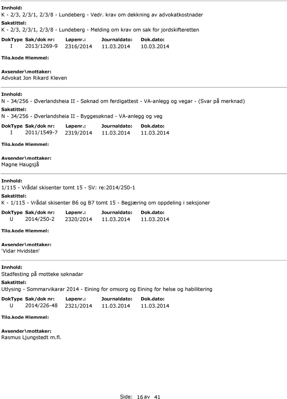 Øverlandsheia - Søknad om ferdigattest - VA-anlegg og vegar - (Svar på merknad) N - 34/256 - Øverlandsheia - Byggesøknad - VA-anlegg og veg 2011/1549-7 2319/2014 Magne Haugsjå 1/115 -