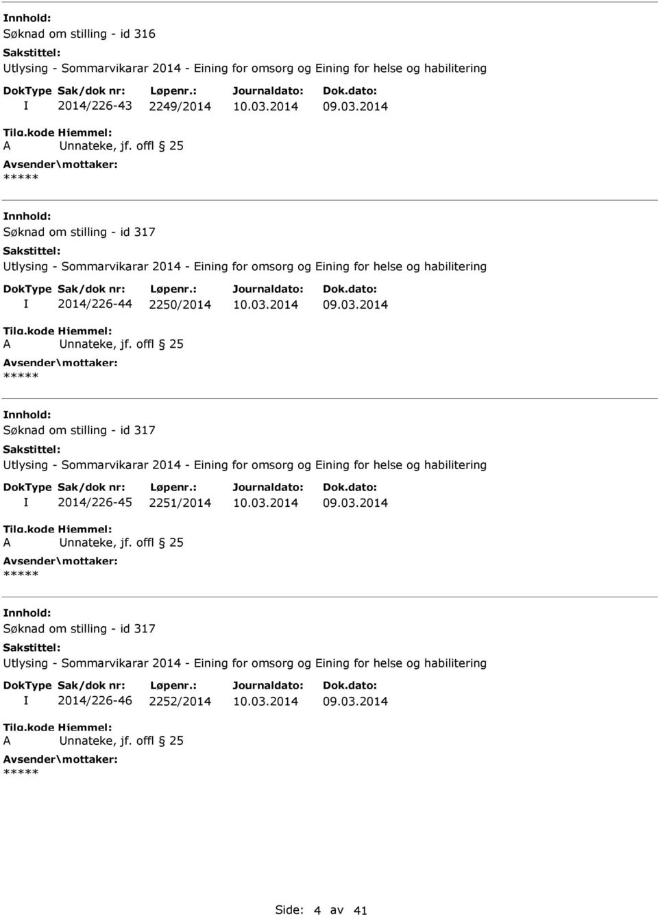 2014 Søknad om stilling - id 317 tlysing - Sommarvikarar 2014 - Eining for omsorg og Eining for helse og habilitering A 2014/226-45 2251/2014 nnateke, jf. offl 25 09.03.