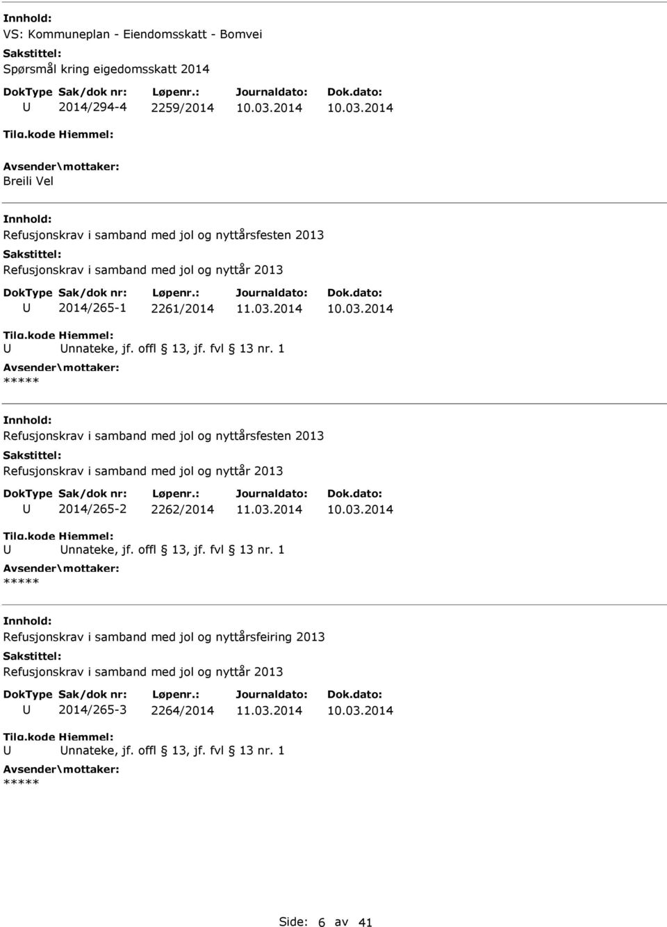 1 Refusjonskrav i samband med jol og nyttårsfesten 2013 Refusjonskrav i samband med jol og nyttår 2013 2014/265-2 2262/2014 nnateke, jf. offl 13, jf.