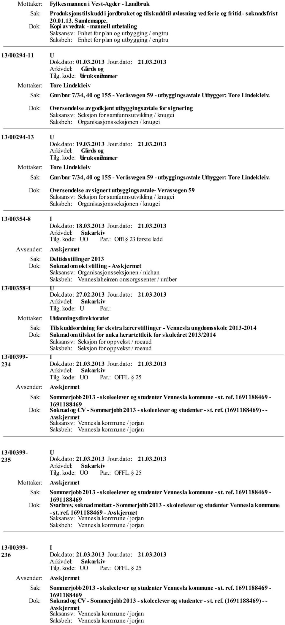 2013 Jour.dato: 21.03.2013 Tore Lindekleiv Gnr/bnr 7/34, 40 og 155 - Veråsvegen 59 - utbyggingsavtale Utbygger: Tore Lindekleiv.