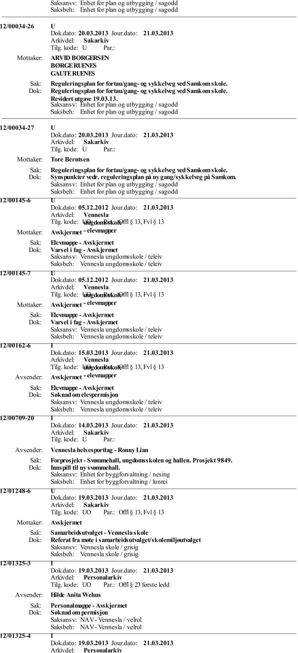 Saksansv: Enhet for plan og utbygging / sagodd Saksbeh: Enhet for plan og utbygging / sagodd 12/00034-27 U Tore Berntsen Reguleringsplan for fortau/gang- og sykkelveg ved Samkom skole.