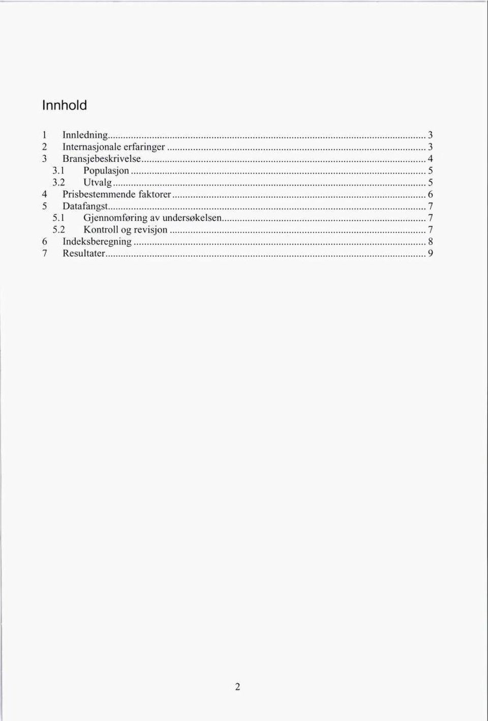 2 Utvalg Prisbestemmende faktorer 5 6 5 Datafangst 7 5.