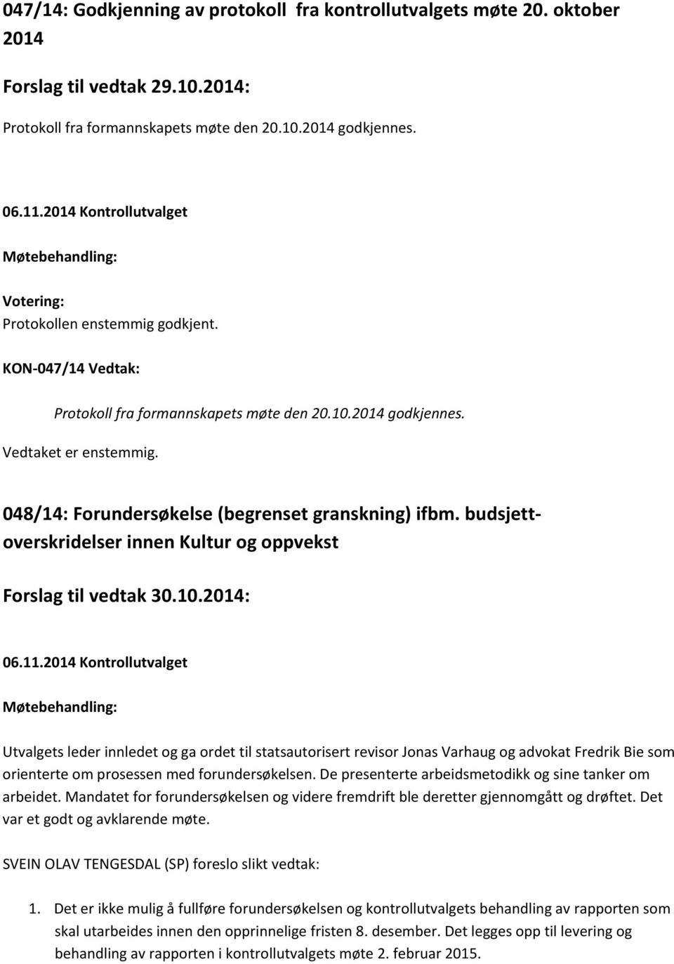 048/14: Forundersøkelse (begrenset granskning) ifbm. budsjettoverskridelser innen Kultur og oppvekst Forslag til vedtak 30.10.2014: 06.11.