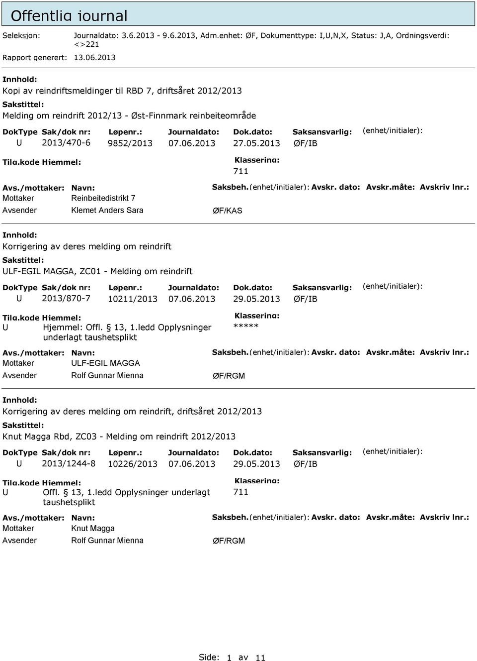 2013 ØF/B 711 Mottaker Reinbeitedistrikt 7 Klemet Anders Sara nnhold: Korrigering av deres melding om reindrift LF-EGL MAGGA, ZC01 - Melding om reindrift 2013/870-7 10211/2013 29.05.2013 ØF/B Offl.