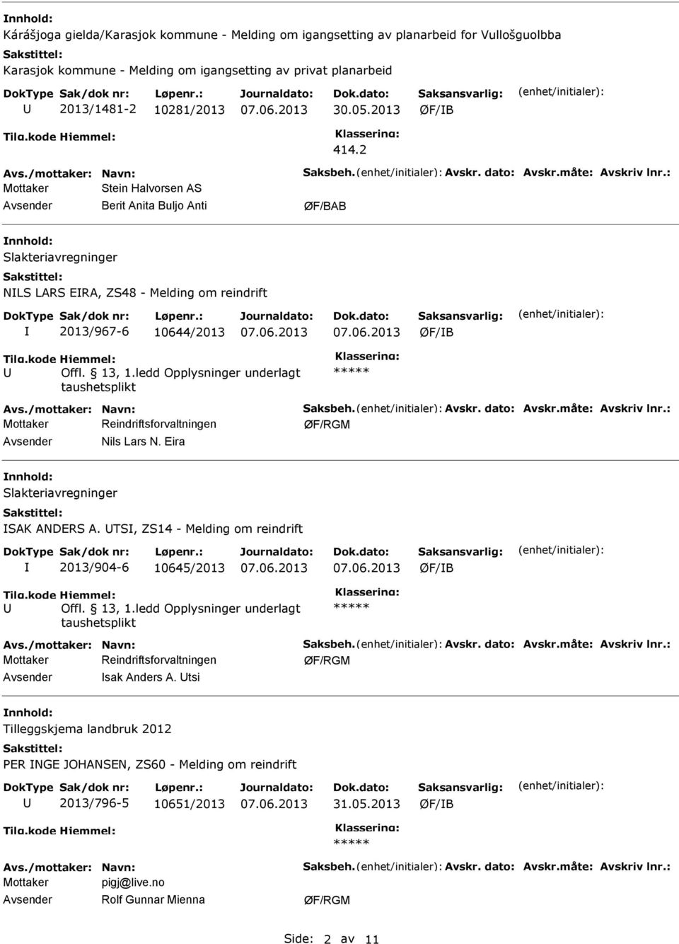 2 Mottaker Stein Halvorsen AS Berit Anita Buljo Anti ØF/BAB nnhold: Slakteriavregninger NLS LARS ERA, ZS48 - Melding om reindrift 2013/967-6 10644/2013 ØF/B Nils Lars N.